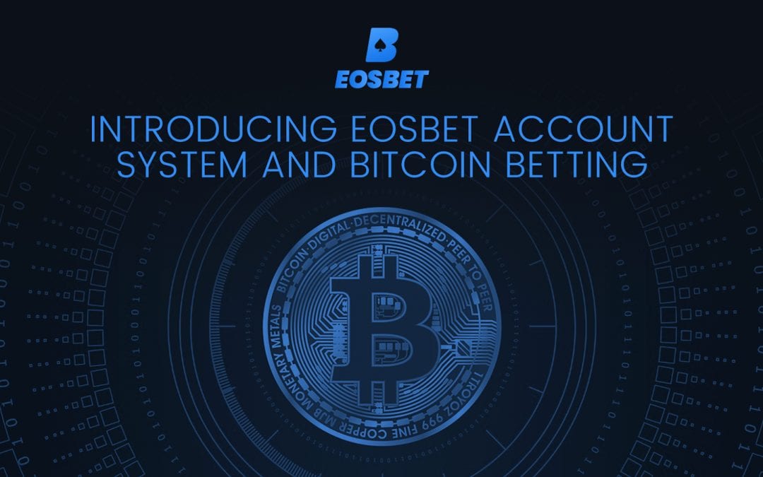 EOSBet Launches A Decentralized Account System & Bitcoin Betting To Support Mainstream Adoption