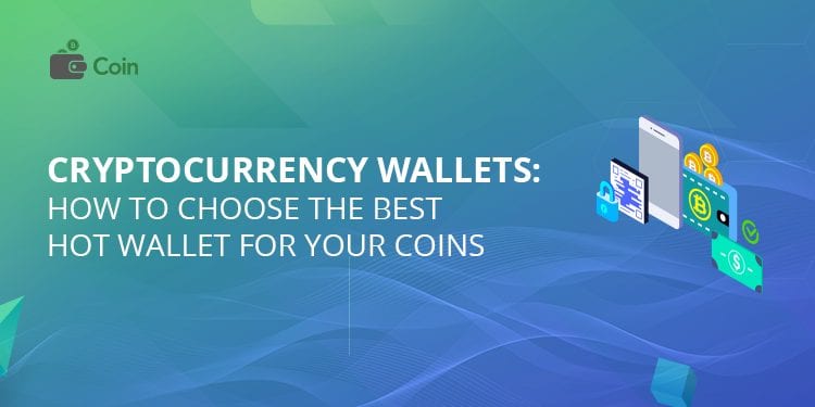 Cryptocurrency Wallets: How To Choose the Best Hot Wallet for Your Coins