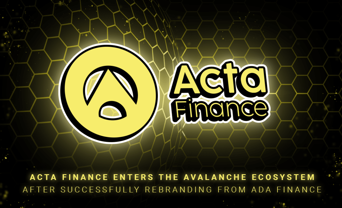 Acta Finance Enters The Avalanche Ecosystem After Successfully Rebranding From ADA Finance