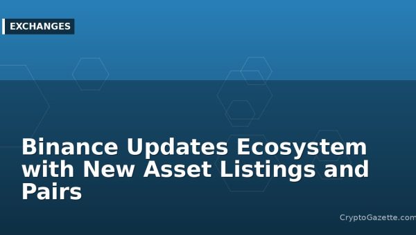 Binance Updates Ecosystem with New Asset Listings and Pairs