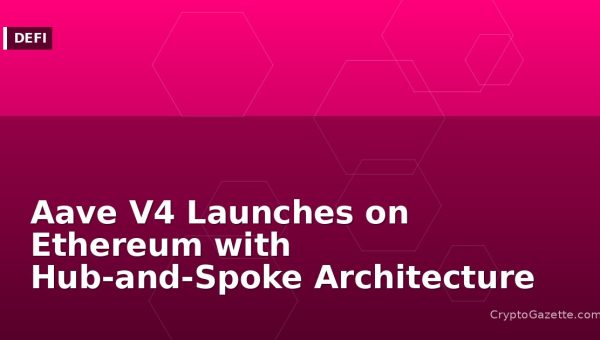 Aave V4 Launches on Ethereum with Hub-and-Spoke Architecture