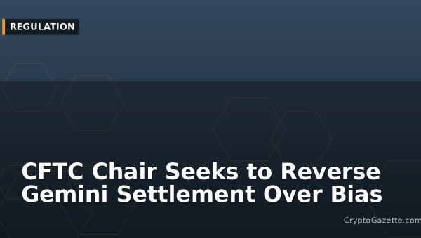 CFTC Chair Seeks to Reverse Gemini Settlement Over Bias