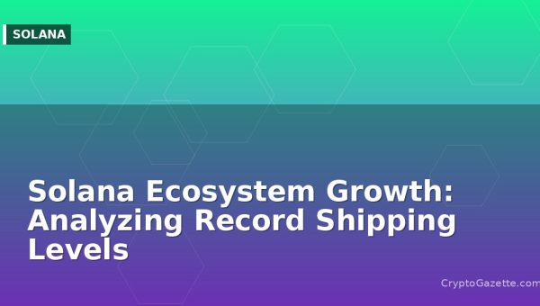 Solana Ecosystem Growth: Analyzing Record Shipping Levels