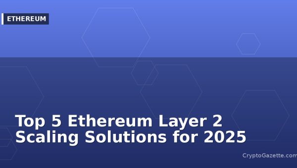 Top 5 Ethereum Layer 2 Scaling Solutions for 2025