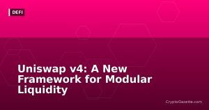 Uniswap v4: A New Framework for Modular Liquidity